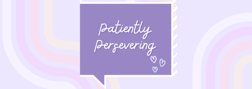 Patiently Persevering