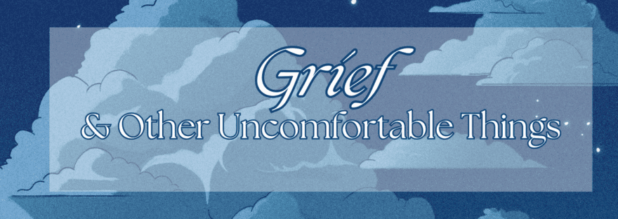 Grief And Other Uncomfortable Things