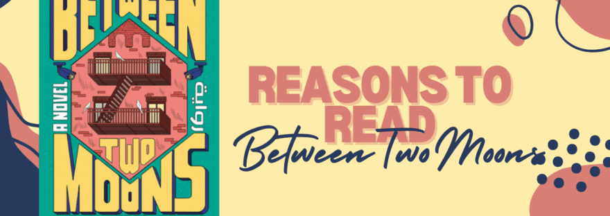 8 Things I Loved About Between Two Moons by Aisha Abdel Gawad